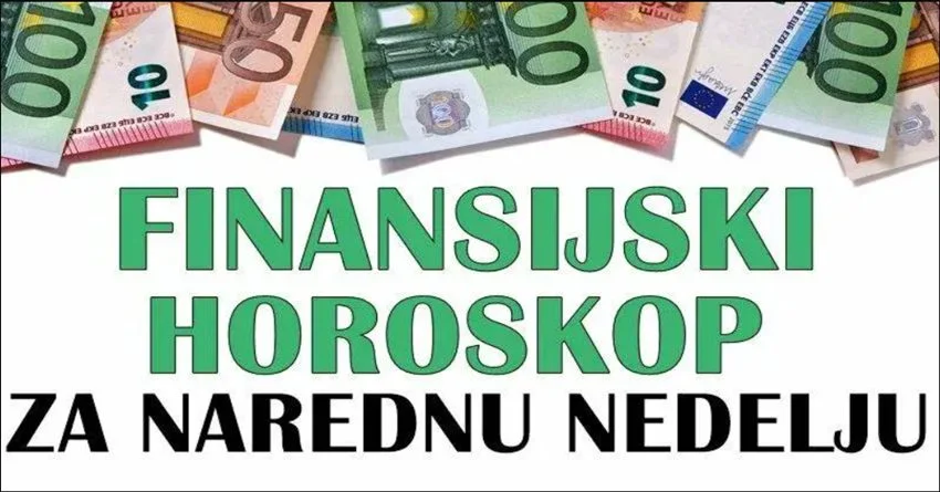 FINANSIJSKI HOROSKOP ZA NAREDNU NEDELJU ZA SVE ZNAKOVE! FINANSIJSKI HOROSKOP ZA NAREDNU NEDELJU ZA SVE ZNAKOVE!