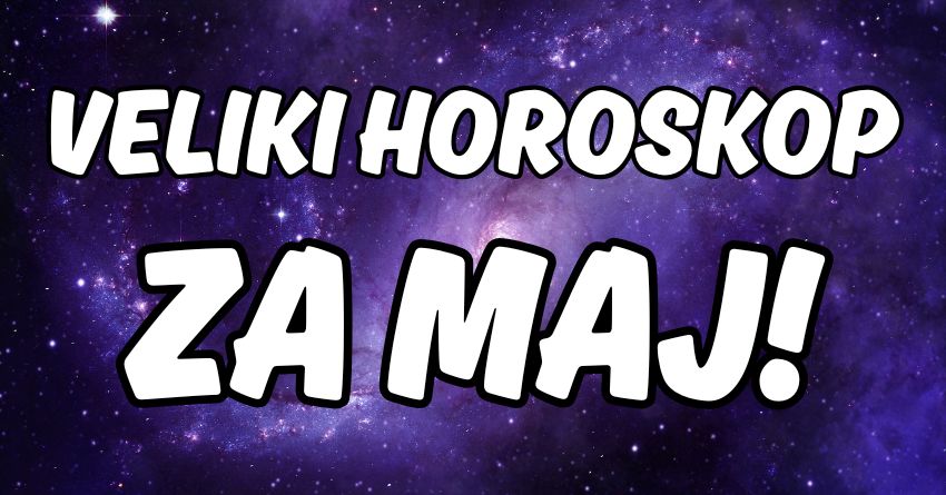 VELIKI HOROSKOP ZA MAJ: Evo šta vas očekuje u narednom mesecu! VELIKI HOROSKOP ZA MAJ: Evo šta vas očekuje u narednom mesecu!