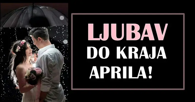 LJUBAV DO KRAJA APRILA: Zvezde će biti na strani ovih znakova! LJUBAV DO KRAJA APRILA: Zvezde će biti na strani ovih znakova!