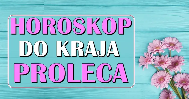 HOROSKOP DO KRAJA PROLEĆA ZA SVE ZNAKOVE ZODIJAKA! HOROSKOP DO KRAJA PROLEĆA ZA SVE ZNAKOVE ZODIJAKA!
