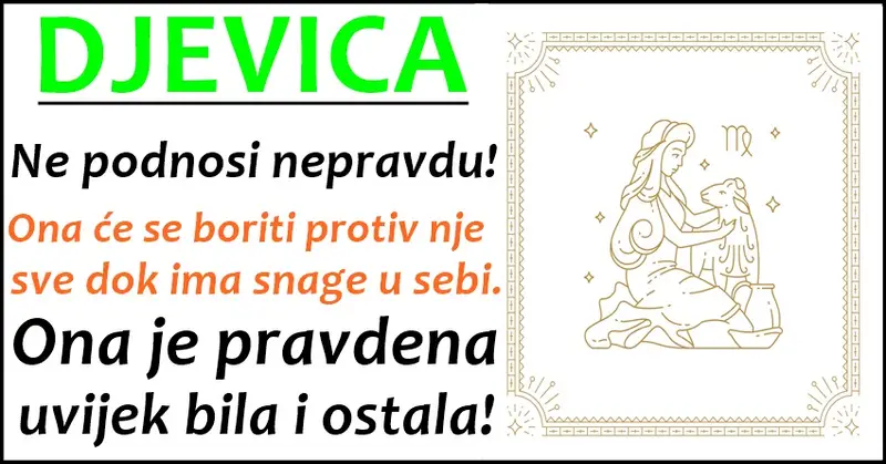 DEVICA je FOKUSIRANA na ono što želi, spremna je na SVE ali NIKADA NIKOME neće slomiti srce! DEVICA je FOKUSIRANA na ono što želi, spremna je na SVE ali NIKADA NIKOME neće slomiti srce!