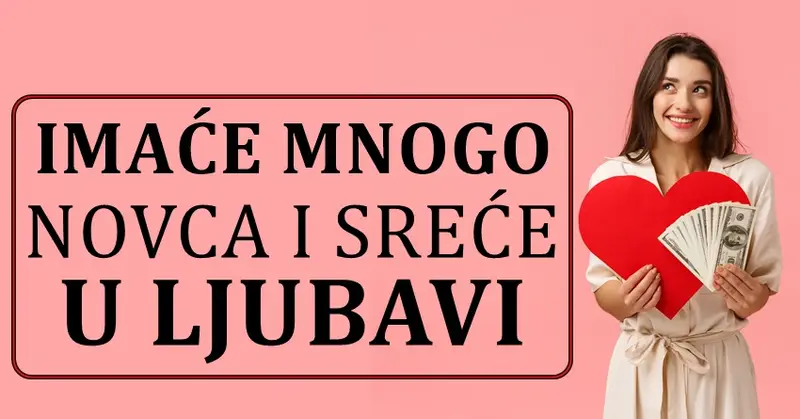 NOVAC I VELIKA LJUBAVNA SREĆA uskoro dolaze OVIM znacima! NOVAC I VELIKA LJUBAVNA SREĆA uskoro dolaze OVIM znacima!