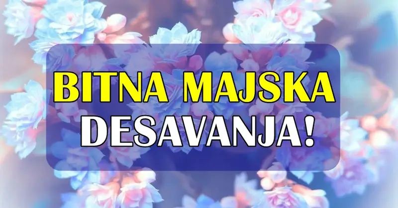 BITNA MAJSKA DEŠAVANJA: Ovim znacima će se do kraja meseca desiti stvari koje sada ne mogu očekivati! BITNA MAJSKA DEŠAVANJA: Ovim znacima će se do kraja meseca desiti stvari koje sada ne mogu očekivati!