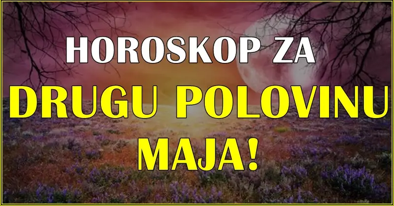 DRUGA POLOVINA MAJA: SAVRŠENO VREME da se OSTVARE ŽELJE, i da se POČNU NEKE NOVE LJUBAVI! DRUGA POLOVINA MAJA: SAVRŠENO VREME da se OSTVARE ŽELJE, i da se POČNU NEKE NOVE LJUBAVI!