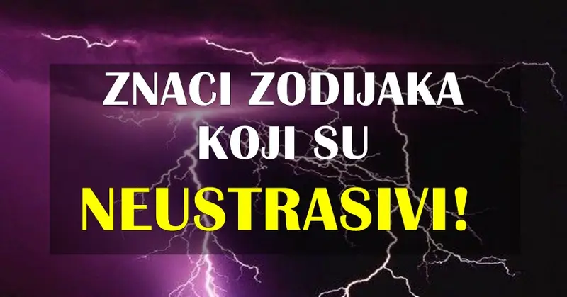 SVAKA IM ČAST! Ovi znaci su NEUSTRAŠIVI – NIŠTA ne može da ih UPLAŠI, i ŽIVE SVAKI DAN kao da im je POSLEDNJI! SVAKA IM ČAST! Ovi znaci su NEUSTRAŠIVI – NIŠTA ne može da ih UPLAŠI, i ŽIVE SVAKI DAN kao da im je POSLEDNJI!