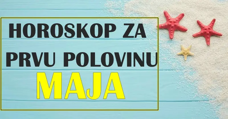 HOROSKOP ZA PRVU POLOVINU MESECA MAJA ZA SVE ZNAKOVE! HOROSKOP ZA PRVU POLOVINU MESECA MAJA ZA SVE ZNAKOVE!