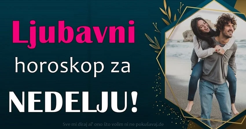 LJUBAVNI HOROSKOP ZA NEDELJU: Dilema je rešena, evo kome će ova nedelja PROMENITI ŽIVOT! LJUBAVNI HOROSKOP ZA NEDELJU: Dilema je rešena, evo kome će ova nedelja PROMENITI ŽIVOT!