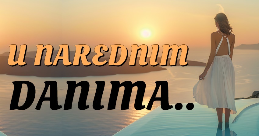 Saznajte šta vas očekuje u narednim danima: Da li ćete IMATI POVODA da se RADUJETE! Saznajte šta vas očekuje u narednim danima: Da li ćete IMATI POVODA da se RADUJETE!