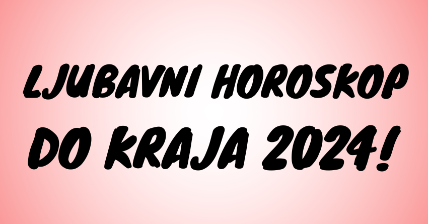 Vaša ljubavna sudbina prema zvijezdama: Detaljni ljubavni horoskop do kraja 2024. Vaša ljubavna sudbina prema zvijezdama: Detaljni ljubavni horoskop do kraja 2024.