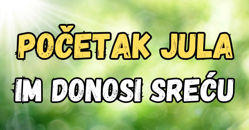 Početak jula im donosi sreću: Ovim znacima će mesec započeti sjajno! Početak jula im donosi sreću: Ovim znacima će mesec započeti sjajno!