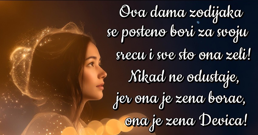 ŽENA DEVICA: Ona je horoskopski znak koji nikad NEĆE ODUSTATI, pa makar SVI BILI protiv NJE! ŽENA DEVICA: Ona je horoskopski znak koji nikad NEĆE ODUSTATI, pa makar SVI BILI protiv NJE!