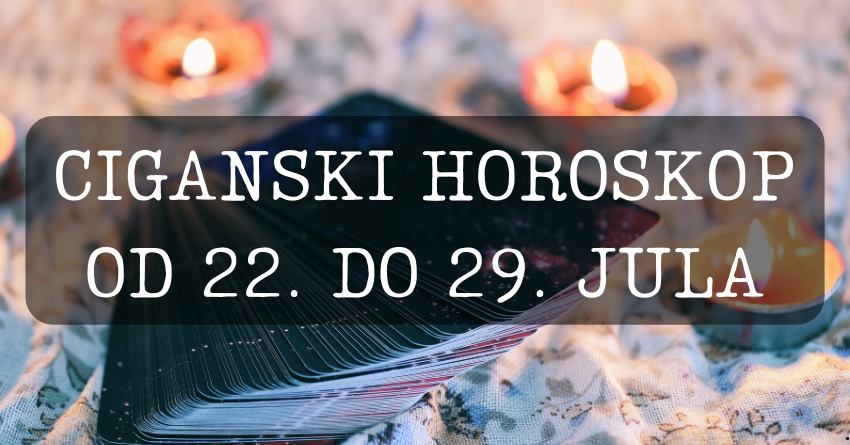 CIGANSKI HOROSKOP za SVE ZNAKOVE od 22. do 29. jula: LJUBAV, NOVAC i IZNENAĐENJA! CIGANSKI HOROSKOP za SVE ZNAKOVE od 22. do 29. jula: LJUBAV, NOVAC i IZNENAĐENJA!