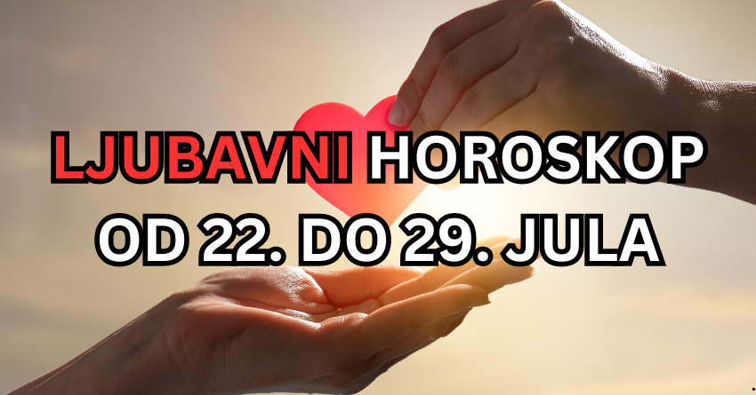 VELIKI LJUBAVNI HOROSKOP OD 22. DO 29. JULA, NEKIM ZNAKOVIMA ĆE BIVŠA LJUBAV POKUCATI NA VRATA! VELIKI LJUBAVNI HOROSKOP OD 22. DO 29. JULA, NEKIM ZNAKOVIMA ĆE BIVŠA LJUBAV POKUCATI NA VRATA!