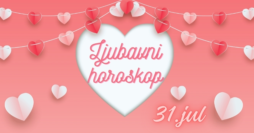 LJUBAVNI HOROSKOP za 31. jul: SREDA će biti dan koji će PROMENITI NEČIJI ŽIVOT, a evo i kako! LJUBAVNI HOROSKOP za 31. jul: SREDA će biti dan koji će PROMENITI NEČIJI ŽIVOT, a evo i kako!