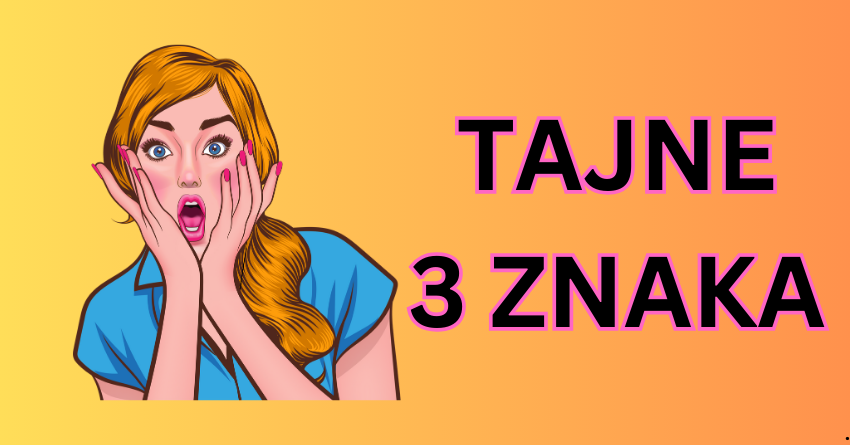 ŠOKANTNA ISTINA! Otkrivamo TAJNE za ova 3 ZNAKA koje će vas ostaviti BEZ DAHA! ŠOKANTNA ISTINA! Otkrivamo TAJNE za ova 3 ZNAKA koje će vas ostaviti BEZ DAHA!