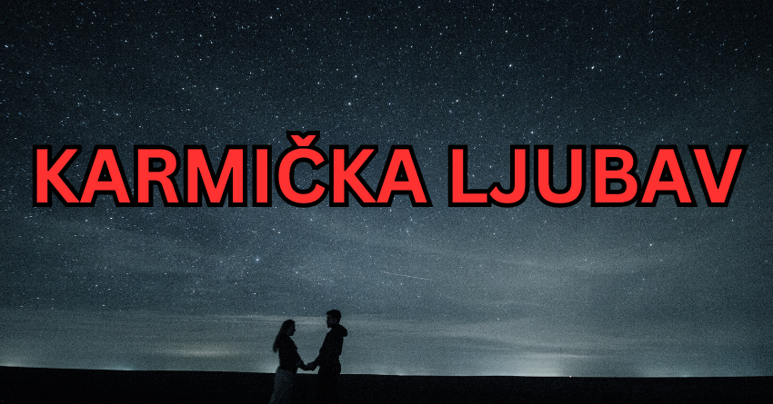 KARMIČKE VEZE: Kada je neka LJUBAV jednostavno SUĐENA, onda ona MORA da se DESI! KARMIČKE VEZE: Kada je neka LJUBAV jednostavno SUĐENA, onda ona MORA da se DESI!