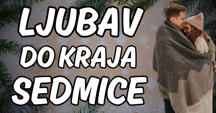 LJUBAV DO KRAJA SEDMICE: Nekome se VRAĆA BIVŠA LJUBAV, a neko donosi odluku da RASKINE! LJUBAV DO KRAJA SEDMICE: Nekome se VRAĆA BIVŠA LJUBAV, a neko donosi odluku da RASKINE!
