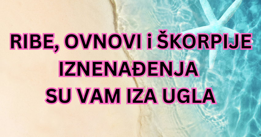 RIBE, OVAN i ŠKORPIJA: NAREDNI PERIOD donosi NEVEROVATNO puno IZNENAĐENJA! RIBE, OVAN i ŠKORPIJA: NAREDNI PERIOD donosi NEVEROVATNO puno IZNENAĐENJA!