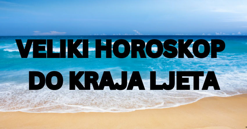 VELIKI HOROSKOP do KRAJA LJETA: Saznajte ŠTA čeka SVE znakove ZODIJAKA! VELIKI HOROSKOP do KRAJA LJETA: Saznajte ŠTA čeka SVE znakove ZODIJAKA!