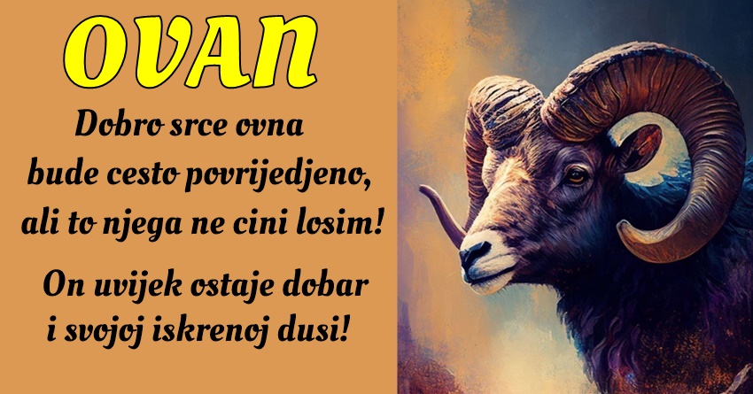 OVAN: Njegovo SRCE je ISKRENO, ali često bude povrijeđeno! OVAN: Njegovo SRCE je ISKRENO, ali često bude povrijeđeno!