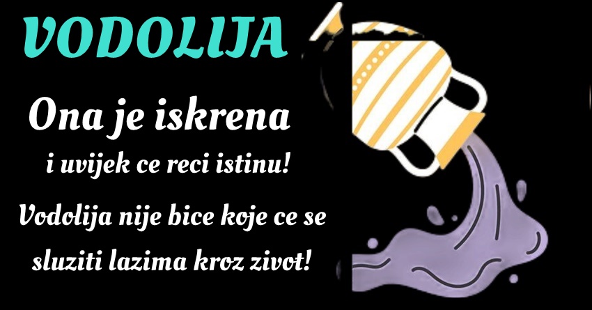 VODOLIJA; Ona je znak koji duboko veruje u važnost iskrenosti! VODOLIJA; Ona je znak koji duboko veruje u važnost iskrenosti!