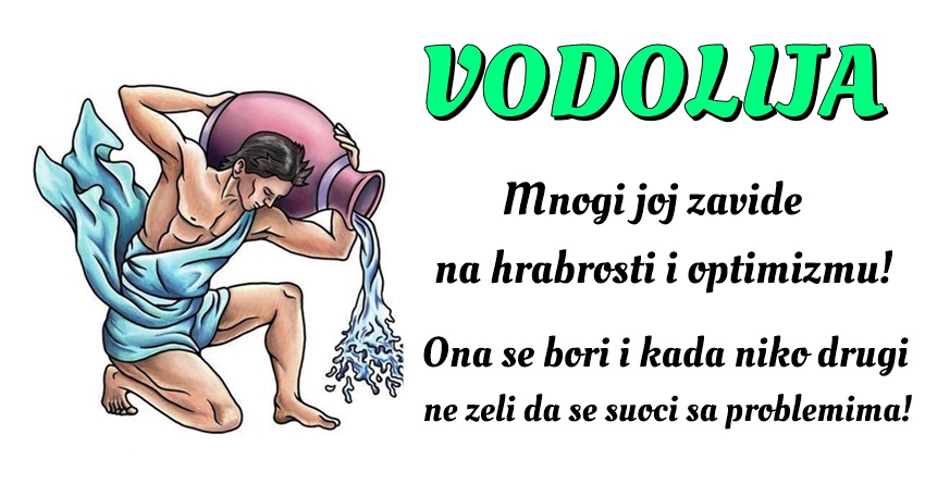 VODOLIJA: Ona je poznata po tome što nikada ne gubi iz vida krajnji cilj, ma koliko taj cilj delovao daleko! VODOLIJA: Ona je poznata po tome što nikada ne gubi iz vida krajnji cilj, ma koliko taj cilj delovao daleko!
