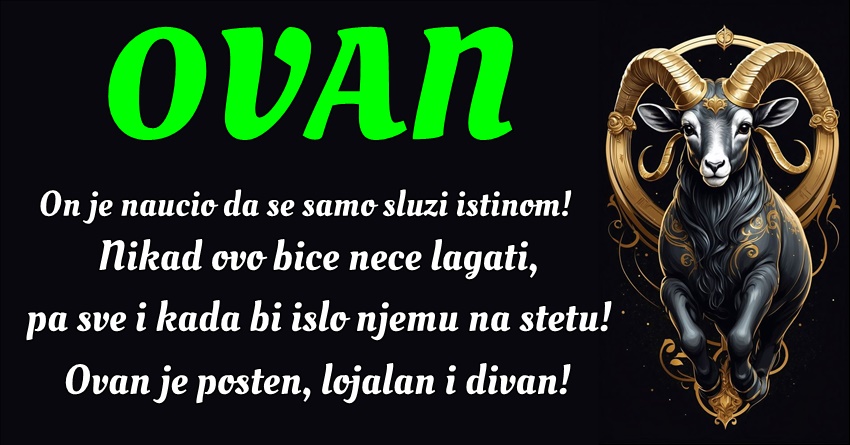 OVAN: On je osoba koja često oduševi druge svojim plemenitim srcem! OVAN: On je osoba koja često oduševi druge svojim plemenitim srcem!