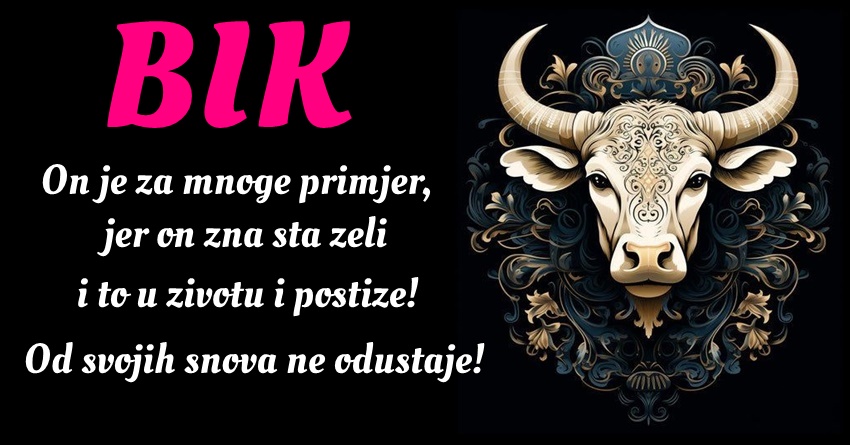 BIK: On je znak koji svojim pristupom izazovima inspiriše sve oko sebe! BIK: On je znak koji svojim pristupom izazovima inspiriše sve oko sebe!