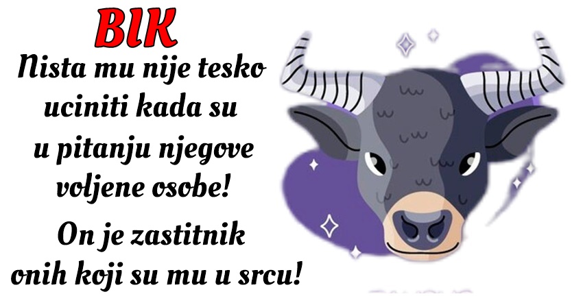 BIK: On je VELIKI OSLONAC osobama koje VOLI! – SVE ce UCINITI za NJIH! BIK: On je VELIKI OSLONAC osobama koje VOLI! – SVE ce UCINITI za NJIH!