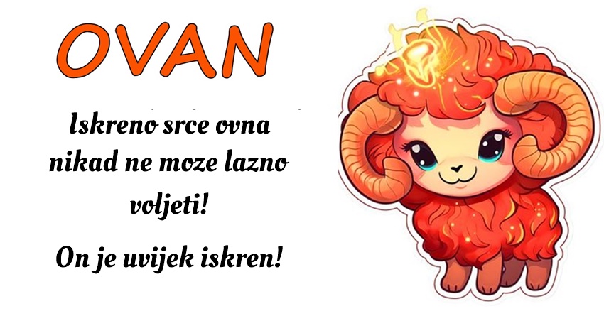 OVAN: On će uvek voleti iskreno jer njegovo srce je pošteno i dobro! OVAN: On će uvek voleti iskreno jer njegovo srce je pošteno i dobro!
