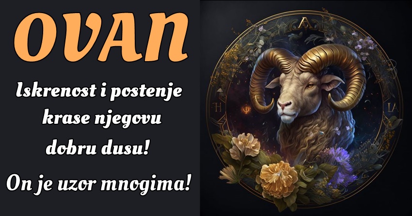 OVAN; On je znak koji se ističe svojom humanosti, altruizmom i željom da pomogne drugima! OVAN; On je znak koji se ističe svojom humanosti, altruizmom i željom da pomogne drugima!
