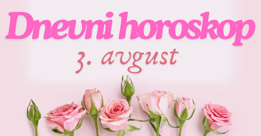DNEVNI HOROSKOP za 3. AVGUST: SUBOTA će biti DAN IZ SNOVA ako ste rođeni u OVOM znaku zodijaka! DNEVNI HOROSKOP za 3. AVGUST: SUBOTA će biti DAN IZ SNOVA ako ste rođeni u OVOM znaku zodijaka!