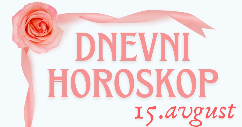 DNEVNI HOROSKOP za ČETVRTAK, 15. AVGUST: LJUBAV će POKUCATI na vrata OVIH znakova zodijaka, jer su ZASLUŽILI LUDU SREĆU! DNEVNI HOROSKOP za ČETVRTAK, 15. AVGUST: LJUBAV će POKUCATI na vrata OVIH znakova zodijaka, jer su ZASLUŽILI LUDU SREĆU!