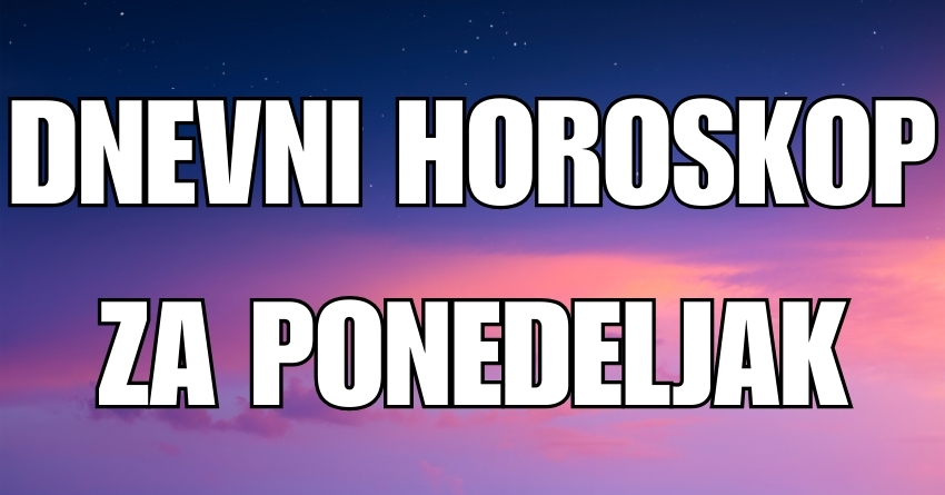 DNEVNI HOROSKOP za PONEDELJAK, 19. AVGUST: Došlo je vreme za IZNENAĐENJA i nekome sledi SJAJAN POČETAK SEDMICE! DNEVNI HOROSKOP za PONEDELJAK, 19. AVGUST: Došlo je vreme za IZNENAĐENJA i nekome sledi SJAJAN POČETAK SEDMICE!