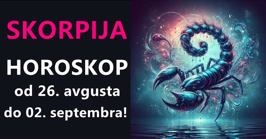 ŠKORPIJA: Period od 26. avgusta do 02. septembra donosi brojne izazove i prilike za vas na svim životnim poljima! ŠKORPIJA: Period od 26. avgusta do 02. septembra donosi brojne izazove i prilike za vas na svim životnim poljima!