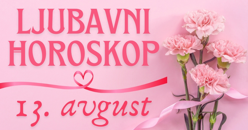 LJUBAVNI HOROSKOP za UTORAK, 13. AVGUST: Ako ste spremni za NOVU LJUBAV, onda znajte da će ovaj UTORAK doneti EMOCIJE! LJUBAVNI HOROSKOP za UTORAK, 13. AVGUST: Ako ste spremni za NOVU LJUBAV, onda znajte da će ovaj UTORAK doneti EMOCIJE!