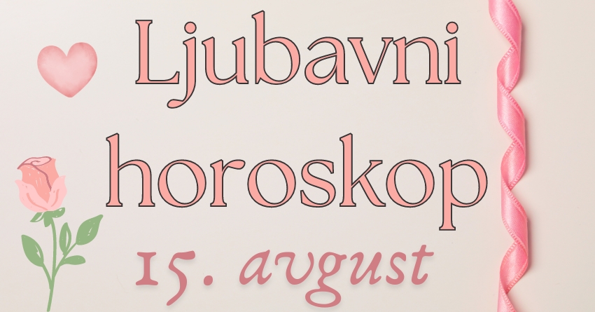 LJUBAVNI HOROSKOP za ČETVRTAK, 15. AVGUST: BIVŠA LJUBAV se nekim znacima VRAĆA jer su shvatili da su IZGUBILI NAJVREDNIJE što su imali! LJUBAVNI HOROSKOP za ČETVRTAK, 15. AVGUST: BIVŠA LJUBAV se nekim znacima VRAĆA jer su shvatili da su IZGUBILI NAJVREDNIJE što su imali!