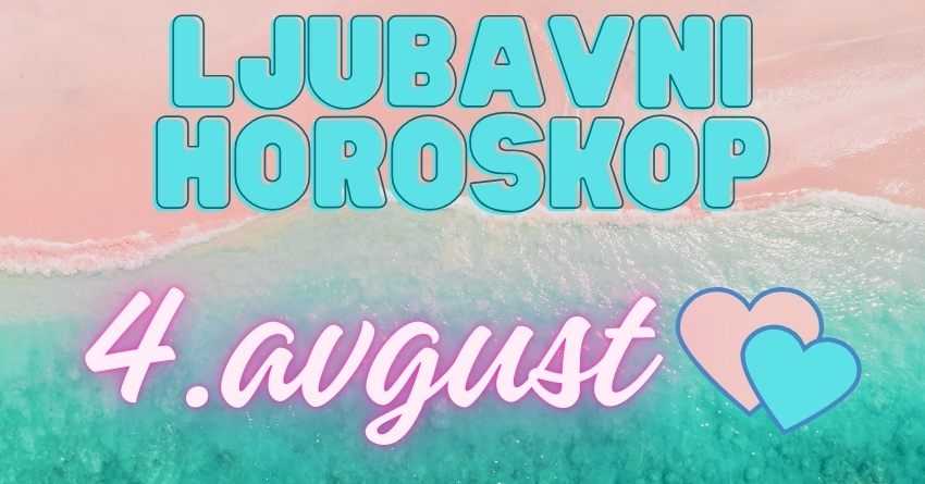 LJUBAVNI HOROSKOP za 4.AVGUST: Ovo će biti dan kada će JEDNA BIVŠA LJUBAV da se JAVI ili POJAVI pred nečijim vratima! LJUBAVNI HOROSKOP za 4.AVGUST: Ovo će biti dan kada će JEDNA BIVŠA LJUBAV da se JAVI ili POJAVI pred nečijim vratima!