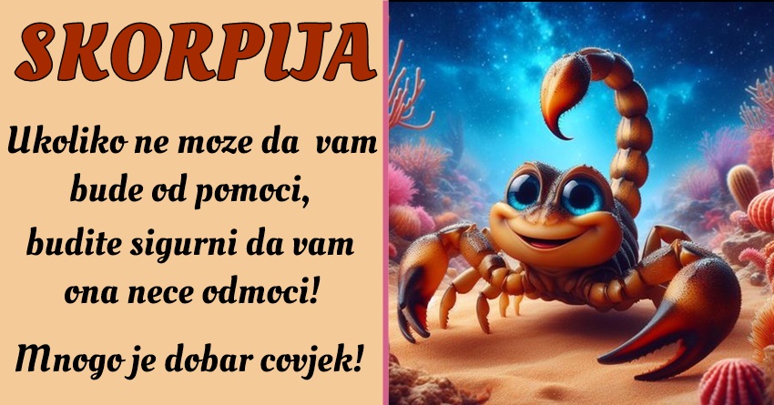 ŠKORPIJA: LJUDI se OSLANJAJU na NJU, znajući da će BITI TU za njih u bilo kojem TRENUTKU! ŠKORPIJA: LJUDI se OSLANJAJU na NJU, znajući da će BITI TU za njih u bilo kojem TRENUTKU!