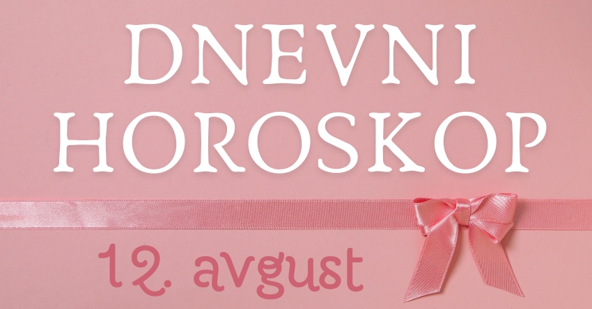 DNEVNI HOROSKOP za PONEDELJAK, 12. AVGUST: Počinje NOVA SEDMICA i neko DOBIJA NOVU ŠANSU za PRAVU LJUBAV! DNEVNI HOROSKOP za PONEDELJAK, 12. AVGUST: Počinje NOVA SEDMICA i neko DOBIJA NOVU ŠANSU za PRAVU LJUBAV!