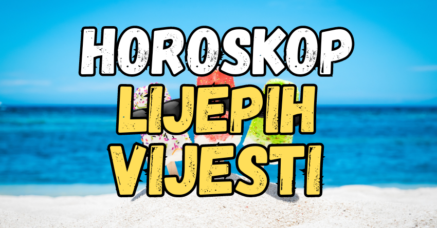 Horoskop LIJEPIH VIJESTI: Zvijezde otkrivaju SVIM znacima šta ih čeka do kraja LJETA! Horoskop LIJEPIH VIJESTI: Zvijezde otkrivaju SVIM znacima šta ih čeka do kraja LJETA!