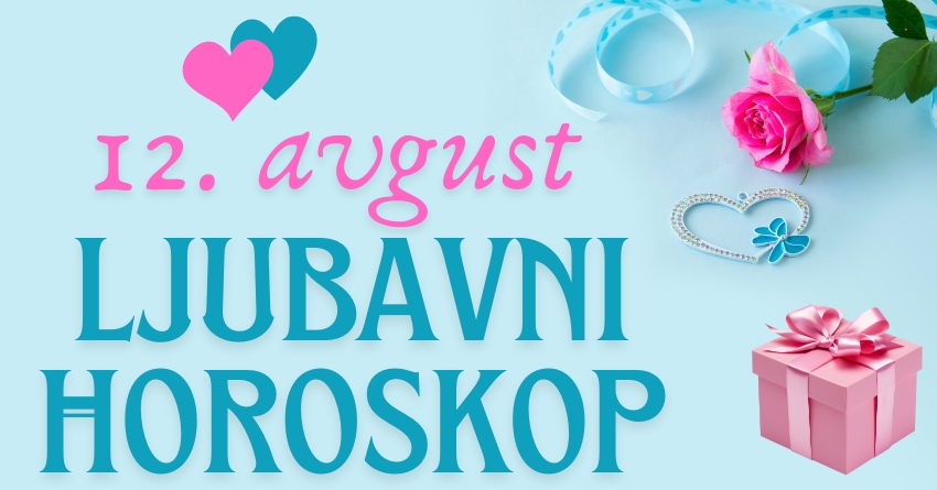 LJUBAVNI HOROSKOP za 12. AVGUST: Sada je SVE JASNO, ovaj PONEDELJAK će biti DAN ZA PAMĆENJE! LJUBAVNI HOROSKOP za 12. AVGUST: Sada je SVE JASNO, ovaj PONEDELJAK će biti DAN ZA PAMĆENJE!