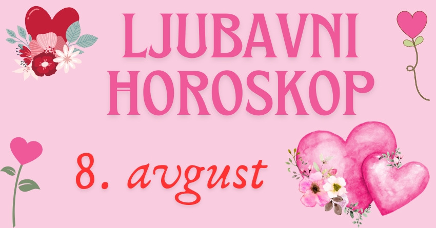 LJUBAVNI HOROSKOP za 8. AVGUST: ČETVRTAK će doneti LUDA DEŠAVANJA i romansu o kojoj su neki znaci SANJALI! LJUBAVNI HOROSKOP za 8. AVGUST: ČETVRTAK će doneti LUDA DEŠAVANJA i romansu o kojoj su neki znaci SANJALI!