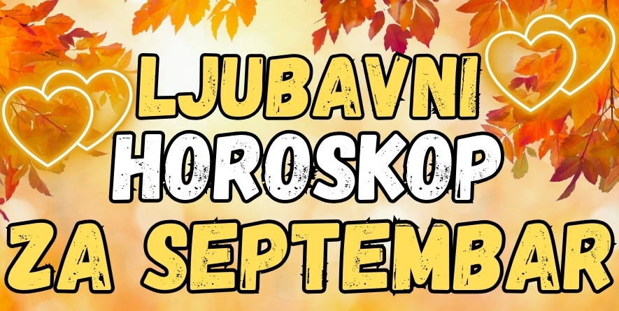 LJUBAVNI HOROSKOP za SEPTEMBAR: Vreme je da nekim zodijacima počne ČAROBNI MESEC za EMOCIJE! LJUBAVNI HOROSKOP za SEPTEMBAR: Vreme je da nekim zodijacima počne ČAROBNI MESEC za EMOCIJE!