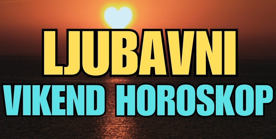 LJUBAVNI VIKEND HOROSKOP: Saznajte odmah šta vam sledi tokom SUBOTE i NEDELJE, i kome zaista slede DVA DIVNA DANA! LJUBAVNI VIKEND HOROSKOP: Saznajte odmah šta vam sledi tokom SUBOTE i NEDELJE, i kome zaista slede DVA DIVNA DANA!