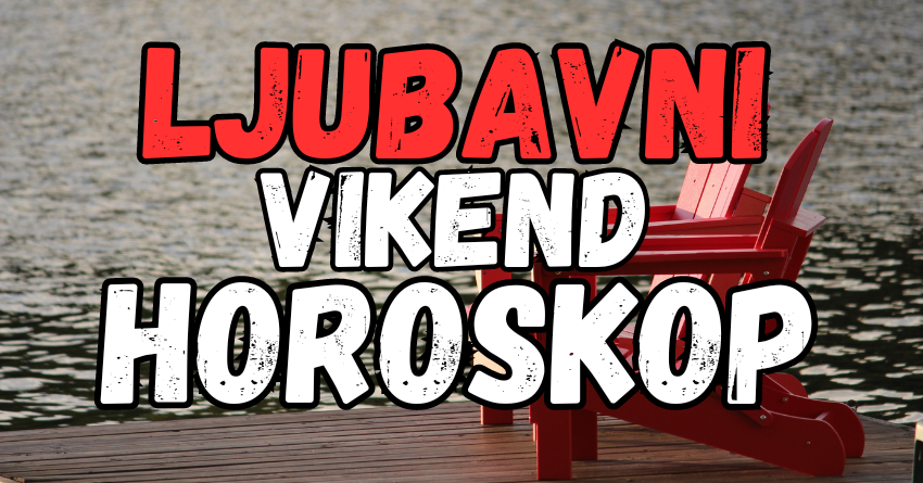 LJUBAVNI VIKEND HOROSKOP, ko će upoznati srodnu dušu? LJUBAVNI VIKEND HOROSKOP, ko će upoznati srodnu dušu?