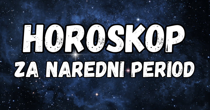 U NAREDNOM PERIODU: HOROSKOP ZA SVE ZNAKOVE – ŠTO ZVIJEZDE PRIPREMAJU ZA VAS? U NAREDNOM PERIODU: HOROSKOP ZA SVE ZNAKOVE – ŠTO ZVIJEZDE PRIPREMAJU ZA VAS?