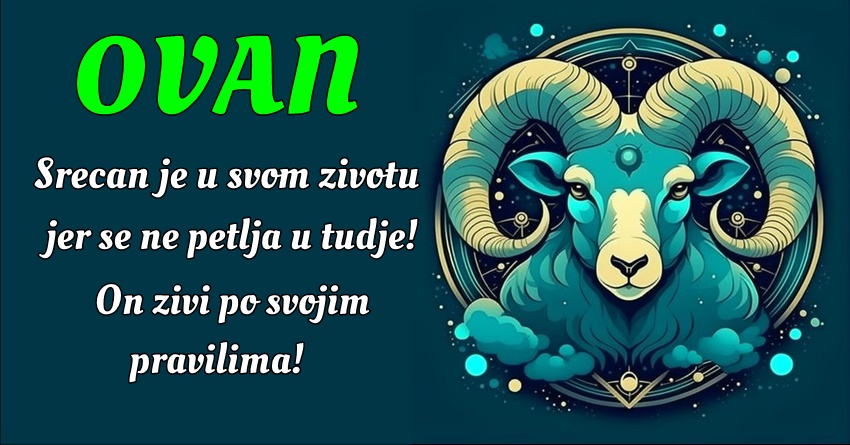 OVAN: On je ZALJUBLJEN U ŽIVOT!- On zna da se za SREĆU mora BORITI, ali on to rado čini! OVAN: On je ZALJUBLJEN U ŽIVOT!- On zna da se za SREĆU mora BORITI, ali on to rado čini!