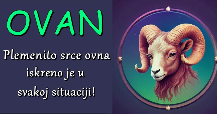 Ovan-njegovo srce je njegova misija:Voli iznad svega i daje sve sto ima! Ovan-njegovo srce je njegova misija:Voli iznad svega i daje sve sto ima!