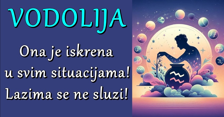 VODOLIJA – Vaša jedinstvena priroda čini vas izuzetnim osobama koje ostavljaju snažan utisak na sve! VODOLIJA – Vaša jedinstvena priroda čini vas izuzetnim osobama koje ostavljaju snažan utisak na sve!